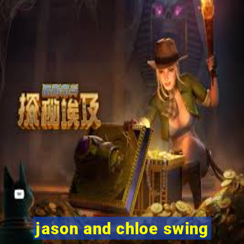 jason and chloe swing